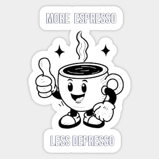 More espresso,  less depresso! Sticker